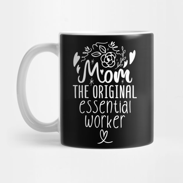 Mom The Original Essential Worker Mother's Day by Tesszero